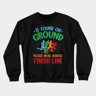 If Found on Ground, Please Drag Across Finish Line Crewneck Sweatshirt